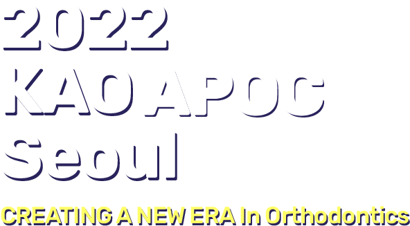 2022 KAO APOC Seoul. CREATING A NEW ERA In Orthodontics